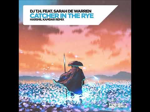 DJ T.H. feat. Sarah De Warren - Catcher In The Rye (Harshil Kamdar Remix)