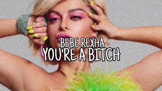 "You're A Bitch" - Bebe Rexha (Unrealeased Lyrics, Explicit)