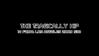 The Tragically Hip - 14 from Los Angeles 2009 SBD