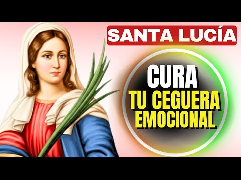 ACOGIENDO LA FUERZA DE SANTA LUCÍA: UN FARO PARA CURAR LA CEGUERA EMOCIONAL