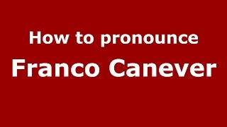 How to pronounce Franco Canever