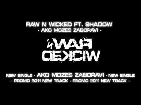 Raw N Wicked ft. Shadow - Ako Mozes Zaboravi [NEW SINGLE 2011]