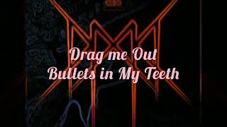 Drag Me Out Bullets in My Teeth lirik dan terjemahan