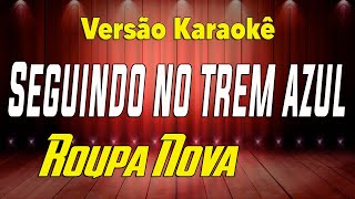 Download lagu Roupa nova Seguindo no trem azul karaokê mp3