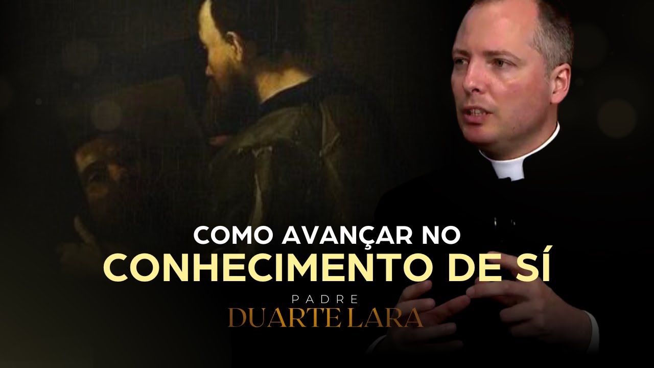 PREGAÇÃO - O CONHECIMENTO DE SI - PADRE DUARTE LARA