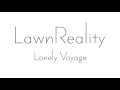 LawnReality - Original Music -  Lonely Voyage