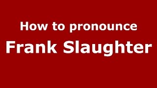 How to pronounce Frank Slaughter