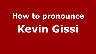 How to pronounce Kevin Gissi