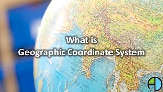 What is Geographic Coordinate System