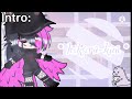||my intro & outro||embarrassment*|| ;-; yaaa|| gacha club||