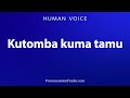 How To Pronounce Kutomba Kuma Tamu