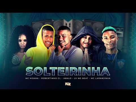 MC ABALO, ROBERTINHO CL, LV NO BEAT, MC MOANA & MC LARANJINHA  -  SOLTEIRINHA