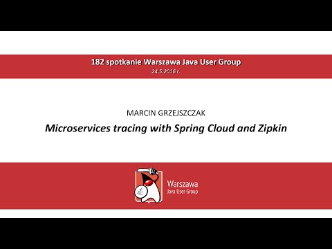 WJUG #182 - Microservices tracing with Spring Cloud and Zipkin - Marcin Grzejszczak