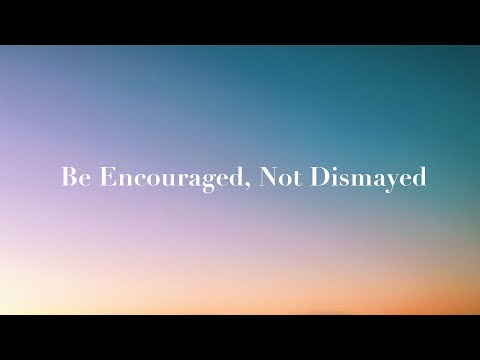 Duane Sheriff - Be Encouraged, Not Dismayed - Part 1