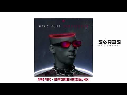 Afro Pupo -  No Worries  (Original Mix)