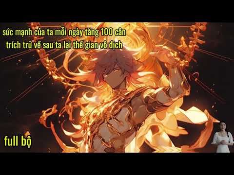Full Bộ | Sức Mạnh Của Ta Mỗi Ngày Tăng Một Trăm Cân,Trích Trữ Về Sau,Một Quyền Chết Tiên