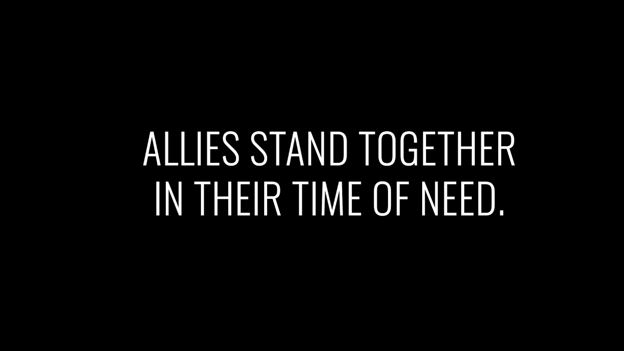 Allies Stand Together in Their Time Of Need