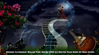 Download lagu Richard Clayderman -Ballade Pour Adeline (2016 Ext.Master Piano Remix By Marc Eliow)  HD mp3