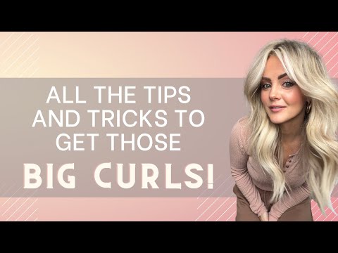 All the tips and tricks to get those BIG CURLS!