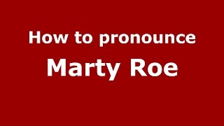How to pronounce Marty Roe