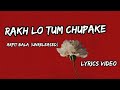 Rakh Lo Tum Chupake Arpit Bala Unreleased Lyrics Video