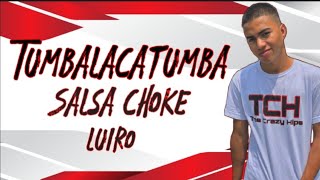 Tumbalacatumba❌ Salsa Choke ❌ Luiro