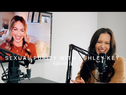 Let's Talk Purity| Episode 6 | Sexual Purity with Ashley Key