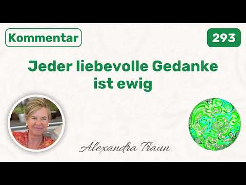293 Ein Kurs in Wundern EKiW |Alle Angst ist vergangen und nur Liebe ist hier. | mit Alexandra Traun