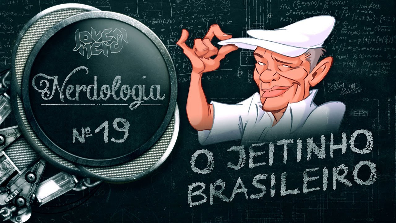 O JEITINHO BRASILEIRO | Nerdologia