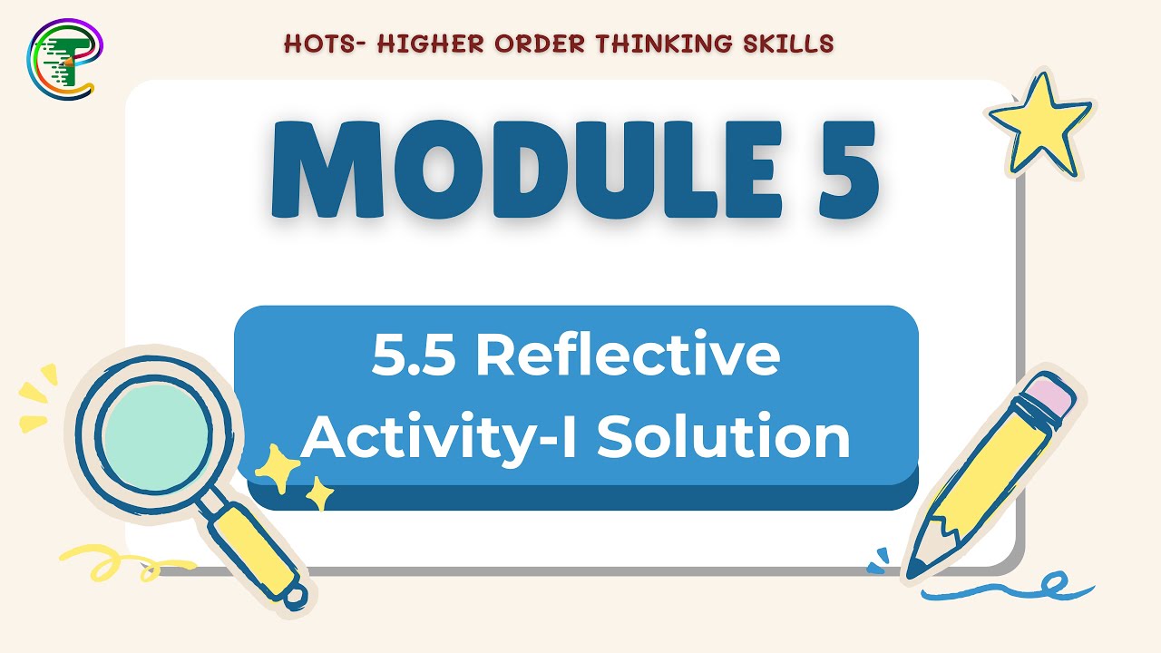 HOTS Module 5.5 – Reflective Activity-I Solution | Classroom Implementation & Adaptation | Module 5