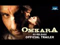 Omkara Re Release Official Trailer Ajay Devgn Saif Ali Khan Kareena Kapoor Khan