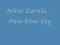 Nikos Zaralis - Poia Eisai Esy 