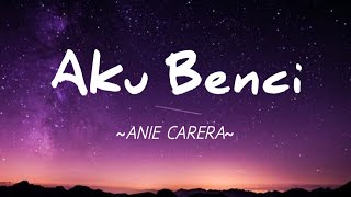 Download lagu Aku Benci - Anie Carera || Lirik mp3
