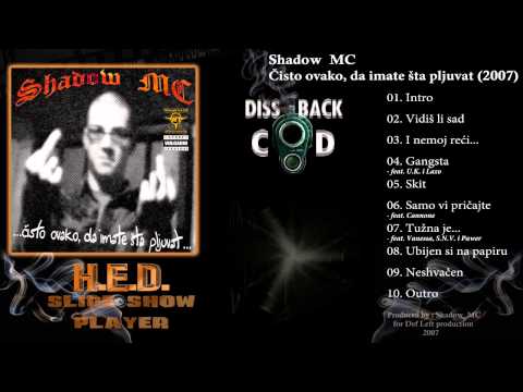 Shadow MC feat. Cannone - Samo vi pričajte (track 06 - Čisto ovako, da imate šta pljuvat - 2007)