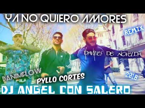 PYLLO CORTES X DAVILES DE NOVELDA X DANI MFLOW ''YA NO QUIERO AMORES'' REMIX DJ ANGEL CON SALERO