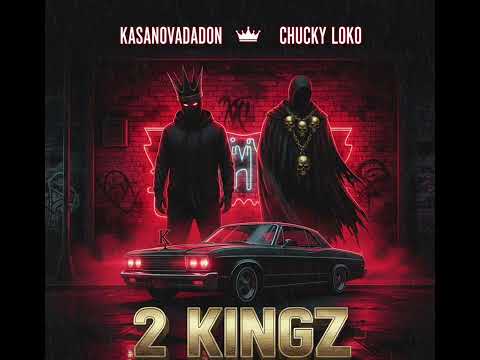 2kingz- kasanovadadon (featuring chucky loko)