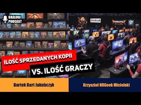 Ilość sprzedanych kopii VS. Ilość graczy - Gralogi  Podcast #033