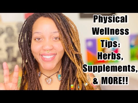 Physical Wellness Tips: Herbs, Supplements, and More!!
