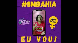 8MBahia: Todas juntas pela vida das mulheres , Bolsonaro nunca mais. Por um Brasil sem machismo, racismo e fome.