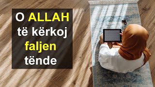 O ALLAH te kerkoj faljen tende
