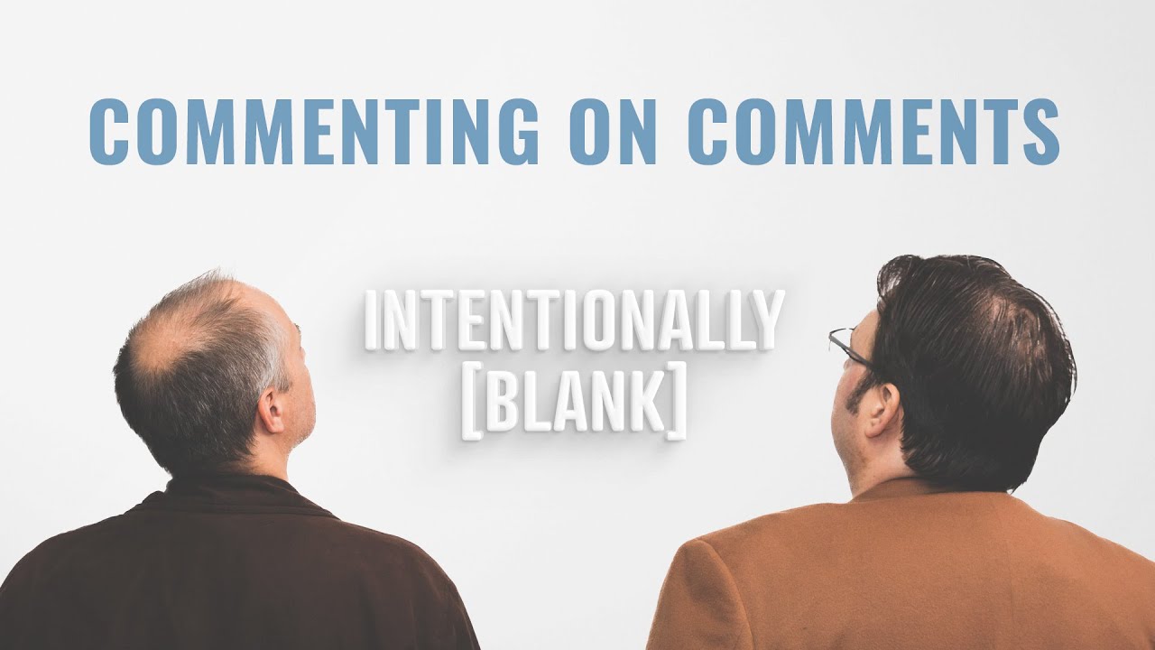Commenting on Comments — Intentionally Blank Ep. 185
