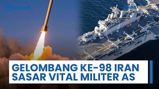 Gelombang Ke-98 Iran Targetkan Posisi Vital Militer AS dengan Serangan Gabungan Angkatan Laut-Udara