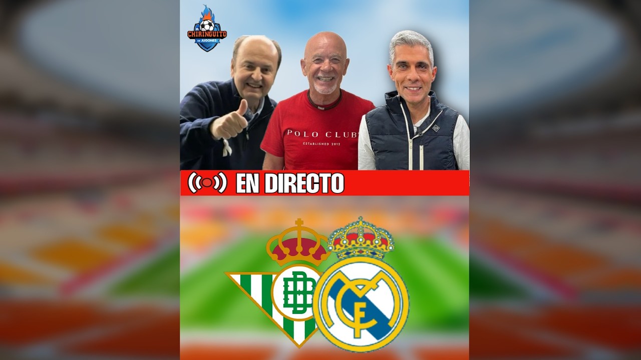 ⚽ REAL BETIS - REAL MADRID | CHIRINGUITO LIVE