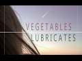 v e g e t a b l e s - lubricates 