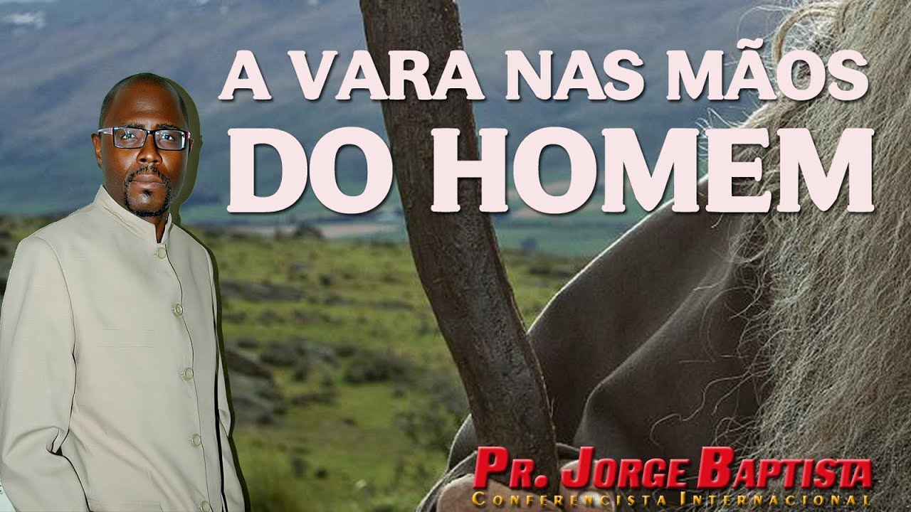 A vara nas mãos de Moisés Pr. Jorge Baptista