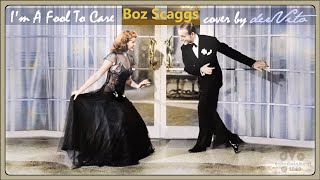 I&#39;m A Fool To Care (Boz Scaggs cover) - derVito