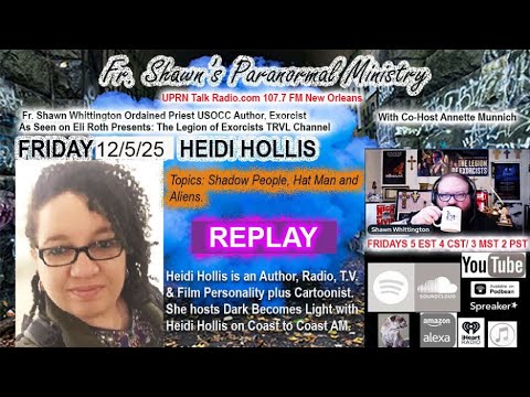 REPLAY : Fr. Shawn’s Paranormal Ministry -Shadow People, Hat Man, Aliens - Heidi Hollis