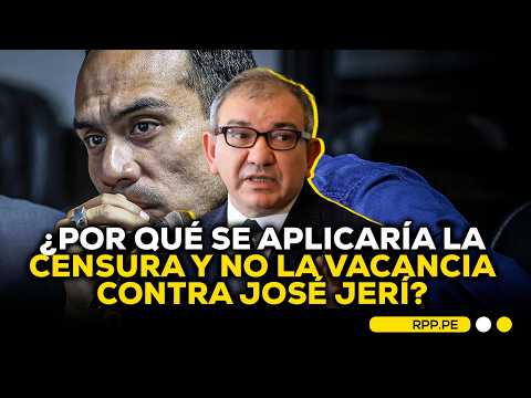 🗣️🎙️¿POR QUÉ PROCEDE LA CENSURA A JERÍ? | EXOFICIAL MAYOR DEL CONGRESO TE EXPLICA #RPPDESPACHO