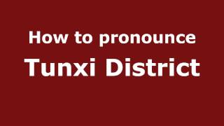 How to pronounce Tunxi District