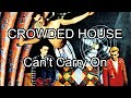 CROWDED HOUSE - Can't Carry On (Lyric Video)